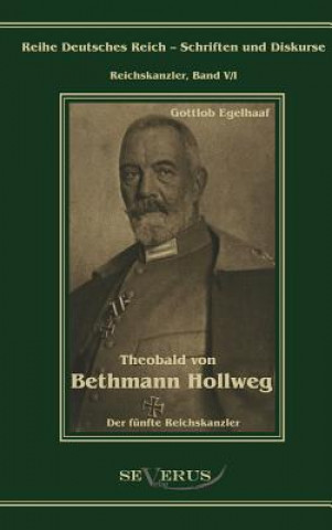 Книга Theobald von Bethmann Hollweg der funfte Reichskanzler Gottlob Egelhaaf