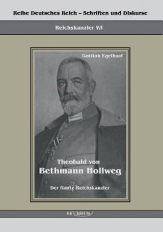 Книга Theobald von Bethmann Hollweg der funfte Reichskanzler Gottlob Egelhaaf