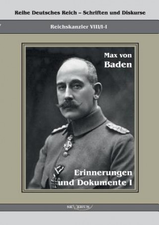 Könyv Prinz Max von Baden. Erinnerungen und Dokumente I Prinz Max von Baden