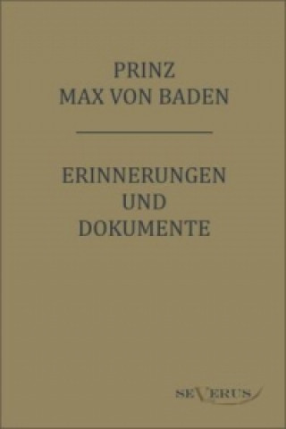 Könyv Prinz Max von Baden. Erinnerungen und Dokumente Prinz Max von Baden