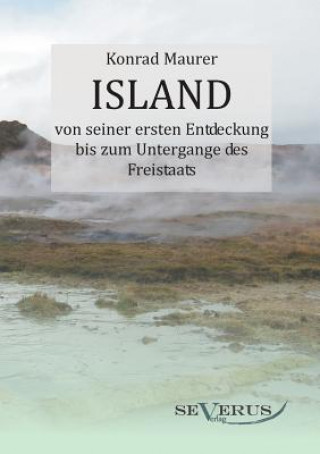 Knjiga Island von seiner ersten Entdeckung bis zum Untergange des Freistaats Maurer