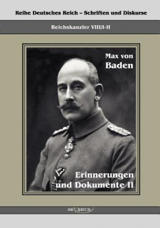 Könyv Prinz Max von Baden. Erinnerungen und Dokumente II Prinz Max von Baden
