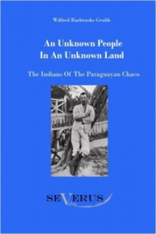 Книга unknown people in an unknown land Wilfried Barbrooke Grubb