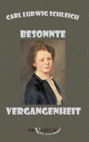 Kniha Besonnte Vergangenheit - Lebenserinnerungen 1859 - 1919 Carl L. Schleich