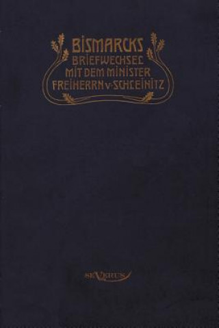 Carte Otto Furst von Bismarck. Bismarcks Briefwechsel mit dem Minister Freiherrn von Schleinitz 1858-1861 Otto Von Bismarck