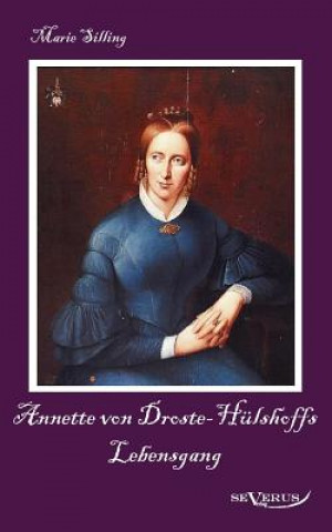 Kniha Annette von Droste-Hulshoffs Lebensgang - Eine Biographie Marie Silling
