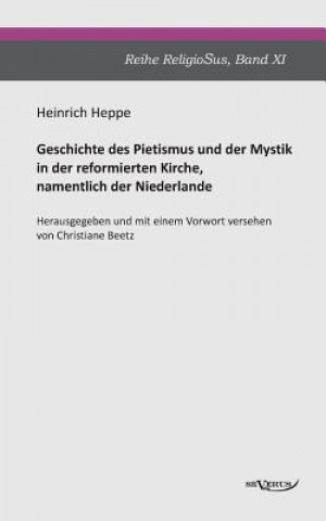 Książka Geschichte des Pietismus und der Mystik in der reformierten Kirche, namentlich der Niederlande Heinrich Heppe