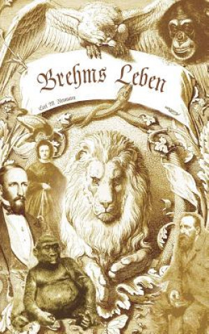Könyv Brehms Leben - Alfred Edmund Brehm, der Autor von "Brehms Tierleben". Eine Biographie Carl W. Neumann