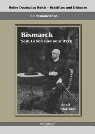 Book Reichskanzler Otto von Bismarck - Sein Leben und sein Werk Adolf Matthias