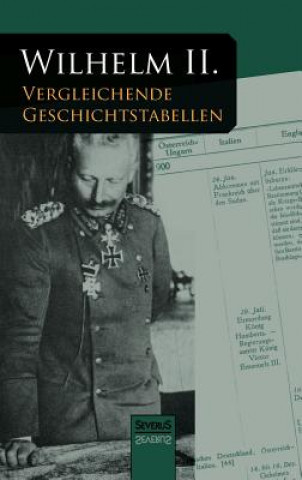 Kniha Vergleichende Geschichtstabellen von 1878 bis zum Kriegsausbruch 1914 Kaiser Wilhelm II