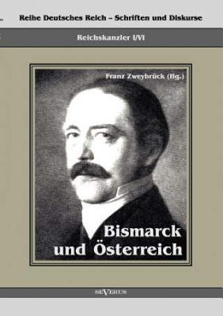 Kniha Reichskanzler Otto von Bismarck. Bismarck und OEsterreich Franz Zweybrück