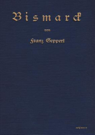 Könyv Bismarck. Eine Biographie Franz Geppert