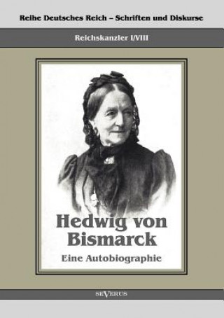 Książka Reichskanzler Otto von Bismarck - Hedwig von Bismarck, die Cousine. Eine Autobiographie Hedwig von Bismarck