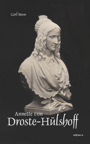 Libro Annette von Droste-Hulshoff. Eine Biographie Carl Busse