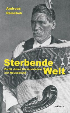 Książka Sterbende Welt - Zwoelf Jahre Forscherleben auf Neuseeland Andreas Reischek