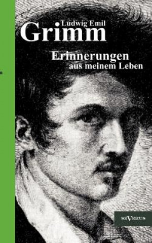 Könyv Ludwig Emil Grimm - Erinnerungen aus meinem Leben. Herausgegeben und erganzt von Adolf Stoll Ludwig Emil Grimm