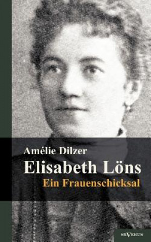 Kniha Elisabeth Loens - Ein Frauenschicksal Amélie Dilzer