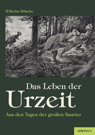 Knjiga Leben der Urzeit. Aus den Tagen der grossen Saurier Wilhelm Bölsche