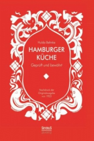 Könyv Hamburger Küche: Geprüft und bewährt. Ein Kochbuch mit über 1000 Original-Rezepten traditioneller Kochkunst aus Hamburg Hanna Behnke