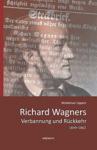 Kniha Richard Wagners Verbannung und Ruckkehr 1849-1862 Woldemar Lippert