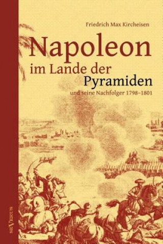 Carte Napoleon im Lande der Pyramiden und seine Nachfolger 1798-1801 Friedrich M. Kircheisen