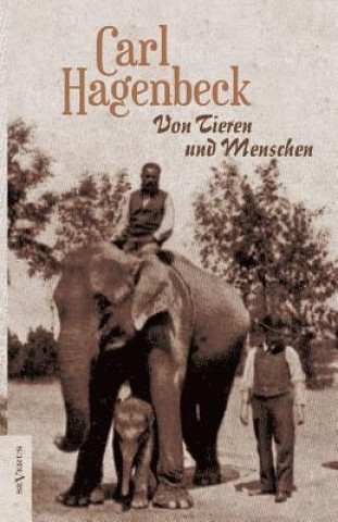Carte Von Tieren und Menschen. Erlebnisse und Erfahrungen von Carl Hagenbeck Carl Hagenbeck