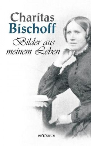 Książka Bilder aus meinem Leben - Ein Frauenschicksal um die Jahrhundertwende in Hamburg. Autobiographie Charitas Bischoff