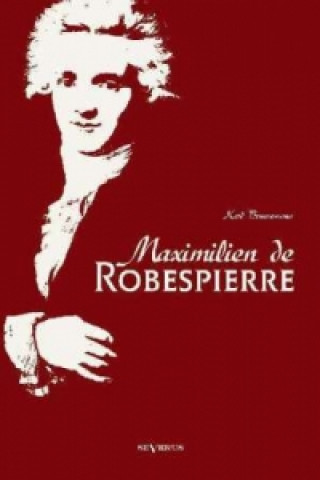 Kniha Maximilien de Robespierre. Eine Biographie Karl Brunnemann