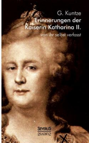 Kniha Erinnerungen der Kaiserin Katharina II. Von ihr selbst verfasst Kaiserin von Rußland Katharina II.