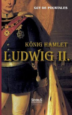 Könyv Koenig Hamlet. Ludwig II. Guy De Pourtales