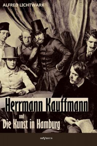 Книга Herrmann Kauffmann und die Kunst in Hamburg von 1800-1850 Alfred Lichtwark