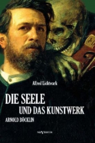 Kniha Die Seele und das Kunstwerk / Böcklinstudien Alfred Lichtwark