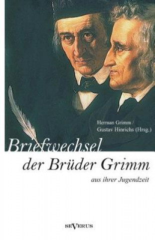 Βιβλίο Briefwechsel zwischen Jacob und Wilhelm Grimm aus der Jugendzeit. Herausgegeben von Herman Grimm und Gustav Hinrichs Jacob Grimm