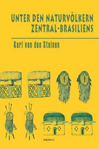 Kniha Unter den Naturvoelkern Zentral-Brasiliens Karl von den Steinen
