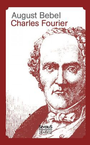 Carte Charles Fourier - Sein Leben und seine Theorien August Bebel