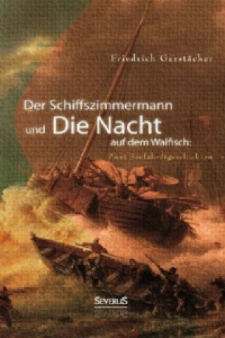 Carte Der Schiffszimmermann und Die Nacht auf dem Walfisch: Zwei Seefahrergeschichten Friedrich Gerstäcker