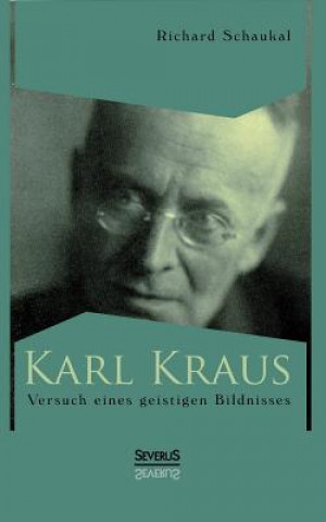 Carte Karl Kraus. Versuch eines geistigen Bildnisses Richard Schaukal