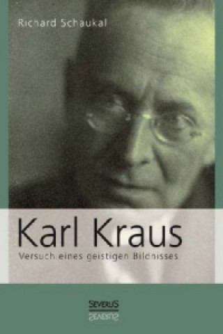 Kniha Karl Kraus. Versuch eines geistigen Bildnisses Richard Schaukal