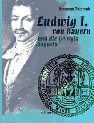 Livre Ludwig I von Bayern und die Georgia Augusta Hermann Thiersch