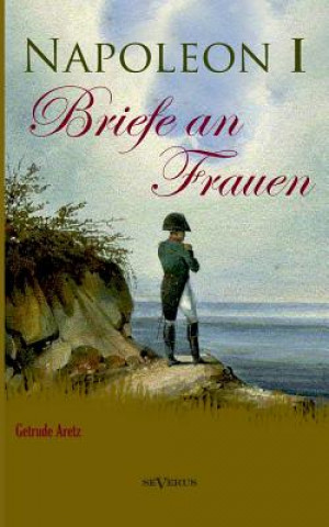 Kniha Napoleon I - Briefe an Frauen Gertrude Aretz