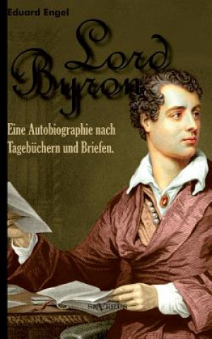 Carte Lord Byron. Eine Autobiographie nach Tagebuchern und Briefen Eduard Engel