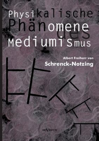 Carte Physikalische Phanomene des Mediumismus - Eine Forschung uber die Telekinese, den Spiritismus und seine Medien Albert von Schrenck-Notzing