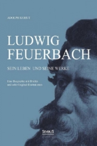 Carte Ludwig Feuerbach, Sein Leben und seine Werke Adolph Kohut