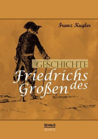 Kniha Geschichte Friedrichs des Grossen. Gezeichnet von Adolph Menzel Franz Kugler