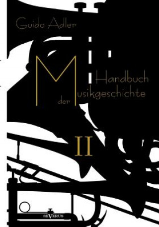 Könyv Handbuch der Musikgeschichte, Bd. 2 Guido Adler