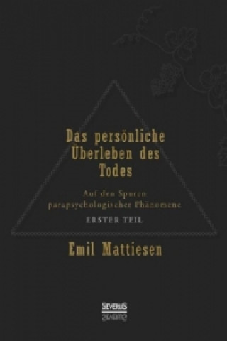 Carte Das persönliche Überleben des Todes. Bd.1 Emil Mattiesen