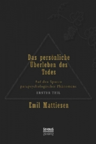 Kniha Das persönliche Überleben des Todes. Bd.1 Emil Mattiesen