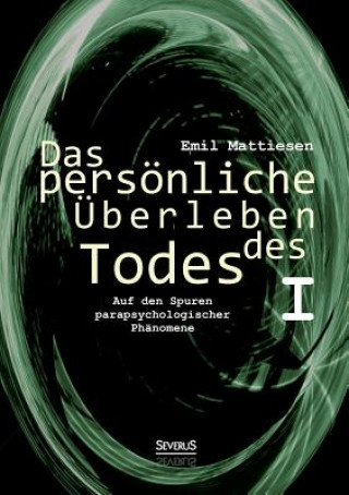 Kniha persoenliche UEberleben des Todes, Bd. 1 Emil Mattiesen