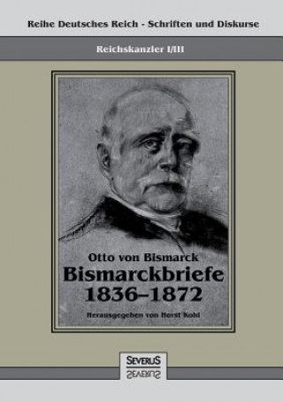 Carte Reichskanzler Otto von Bismarck - Bismarckbriefe 1836-1872. Hrsg. von Horst Kohl Otto von Bismarck