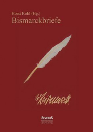 Carte Bismarckbriefe 1836-1872. Herausgegeben von Horst Kohl Otto von Bismarck